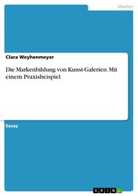 Produktbild: Die Markenbildung von Kunst-Galerien. Mit einem Praxisbeispiel