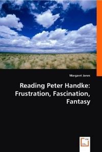 Produktbild: Jones, M: Reading Peter Handke: Frustration, Fascination, Fa