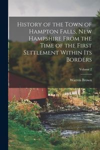 Produktbild: History of the Town of Hampton Falls, New Hampshire From the Time of the First Settlement Within its Borders; Volume 2