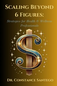 Produktbild: Scaling Beyond 6 Figures: Strategies for Health & Wellness Professionals