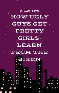 Produktbild: How Ugly Guys Get Pretty Women - Learn from the Siren