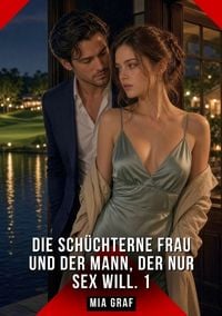 Produktbild: Die sch&uuml;chterne Frau und der Mann, der nur Sex will. 1