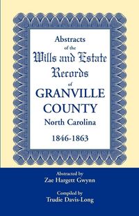 Produktbild: Abstracts of the Wills and Estate Records of Granville County, North Carolina, 1846-1863 by Zae Hargett Gwynn