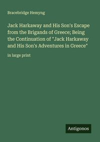 Produktbild: Jack Harkaway and His Son's Escape from the Brigands of Greece; Being the Continuation of "Jack Harkaway and His Son's Adventures in Greece"