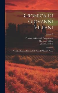Produktbild: Cronica Di Giovanni Villani: A Miglior Lezione Ridotta Coll' Aiuto De' Testi A Penna; Volume 3