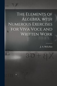 Produktbild: The Elements of Algebra, With Numerous Exercises for Viva Voce and Written Work [microform]