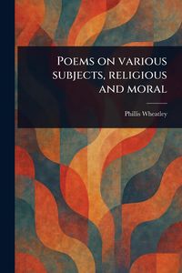 Produktbild: Poems on Various Subjects, Religious and Moral