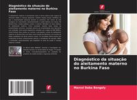 Produktbild: Diagn&oacute;stico da situa&ccedil;&atilde;o do aleitamento materno no Burkina Faso