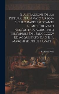 Produktbild: Illustrazione Della Pittura Di Un Vaso Greco-Siculo Rappresentante Nemesi Trovato Nell'antica Agrigento Nell'aprile Del Mdcccxxv Ed Acquistato Da S. E. Il Marchese Delle Favare ...