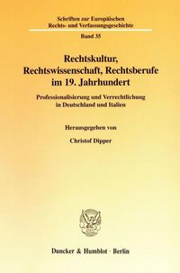 Produktbild: Rechtskultur, Rechtswissenschaft, Rechtsberufe im 19. Jahrhundert.
