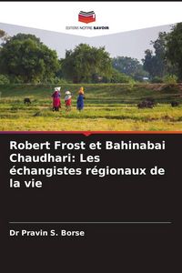 Produktbild: Robert Frost et Bahinabai Chaudhari: Les &eacute;changistes r&eacute;gionaux de la vie