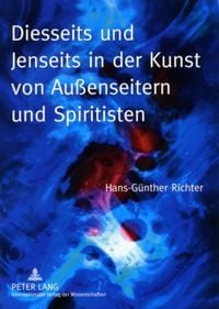 Produktbild: Diesseits und Jenseits in der Kunst von Au&szlig;enseitern und Spiritisten