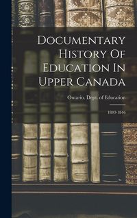 Produktbild: Documentary History Of Education In Upper Canada: 1843-1846