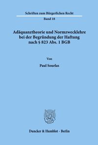Bild vom Artikel Adäquanztheorie und Normzwecklehre bei der Begründung der Haftung nach § 823 Abs. 1 BGB. vom Autor Paul Sourlas