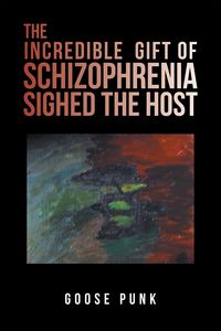 Produktbild: The Incredible Gift of Schizophrenia Sighed the Host