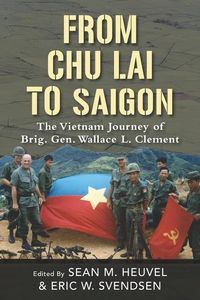 Bild vom Artikel From Chu Lai to Saigon: The Vietnam Journey of Brig. Gen. Wallace L. Clement vom Autor Sean M. Heuvel