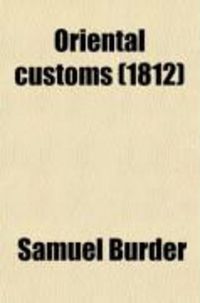 Produktbild: Oriental Customs; Or, an Illustration of the Sacred Scriptures by an Explanatory Application of the Customs and Manners of the Eastern Nations