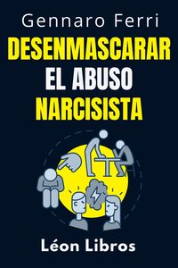 Produktbild: Desenmascarar El Abuso Narcisista (Colecci&oacute;n Inteligencia Emocional, #12)