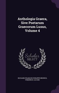 Produktbild: Anthologia Graeca, Sive Poetarum Graecorum Lusus, Volume 4