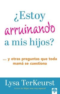 Produktbild: Terkeurst, L: &iquest;Estoy Arruinando a MIS Hijos?