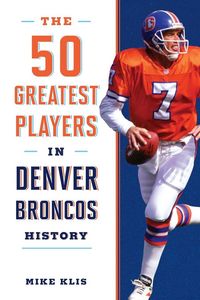 Produktbild: The 50 Greatest Players in Denver Broncos History