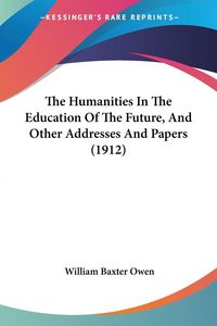 Produktbild: The Humanities In The Education Of The Future, And Other Addresses And Papers (1912)