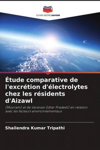 Produktbild: &Eacute;tude comparative de l'excr&eacute;tion d'&eacute;lectrolytes chez les r&eacute;sidents d'Aizawl