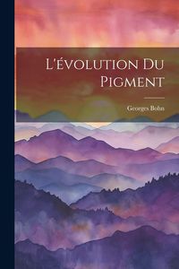 Produktbild: L'&eacute;volution Du Pigment