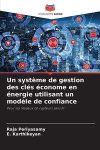 Produktbild: Un syst&egrave;me de gestion des cl&eacute;s &eacute;conome en &eacute;nergie utilisant un mod&egrave;le de confiance