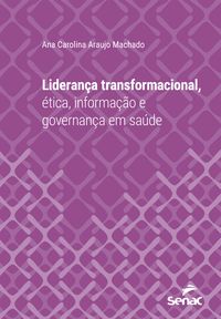 Produktbild: Lideran&ccedil;a transformacional, &eacute;tica, informa&ccedil;&atilde;o e governan&ccedil;a em sa&uacute;de