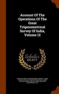 Produktbild: Account Of The Operations Of The Great Trigonometrical Survey Of India, Volume 12