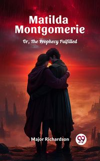 Produktbild: Matilda Montgomerie Or, The Prophecy Fulfilled
