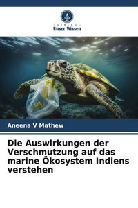 Produktbild: Die Auswirkungen der Verschmutzung auf das marine &Ouml;kosystem Indiens verstehen