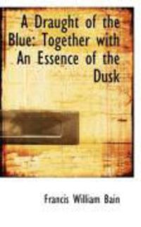 Produktbild: A Draught of the Blue: Together with an Essence of the Dusk