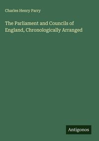 Produktbild: The Parliament and Councils of England, Chronologically Arranged