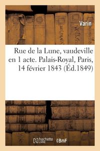 Produktbild: Rue de la Lune, vaudeville en 1 acte. Palais-Royal, Paris, 14 f&eacute;vrier 1843