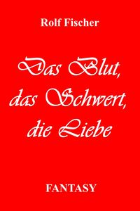 Produktbild: Das Blut. Das Schwert. Die Liebe.