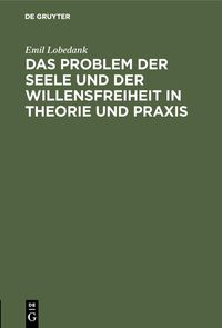 Produktbild: Das Problem der Seele und der Willensfreiheit in Theorie und Praxis