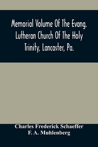 Produktbild: Memorial Volume Of The Evang. Lutheran Church Of The Holy Trinity, Lancaster, Pa.