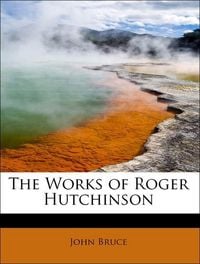 Produktbild: Bruce, J: Works of Roger Hutchinson
