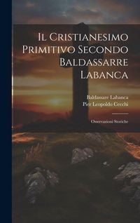 Produktbild: Il Cristianesimo Primitivo Secondo Baldassarre Labanca: Osservazioni Storiche
