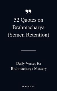 Produktbild: 52 Quotes on Brahmacharya (Semen Retention): Daily Verses for Brahmacharya Mastery (Little Books of Semen Retention Benefits, #1)