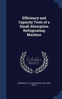 Produktbild: Efficiency and Capacity Tests of a Small Absorption Refrigerating Machine