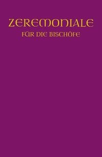 Produktbild: Zeremoniale f&uuml;r die Bisch&ouml;fe in den katholischen Bist&uuml;mern des deutschen Sprachgebietes