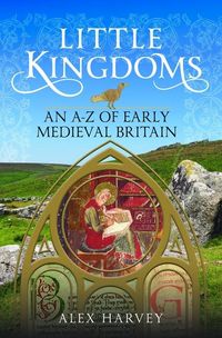 Produktbild: Little Kingdoms: An A-Z of Early Medieval Britain