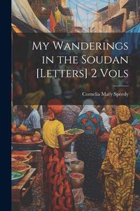 Produktbild: My Wanderings in the Soudan [Letters] 2 Vols