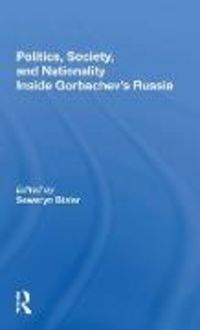 Produktbild: Politics, Society, And Nationality Inside Gorbachev's Russia