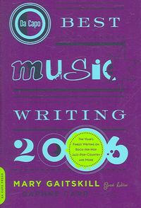 Produktbild: Da Capo Best Music Writing 2006: The Year's Finest Writing on Rock, Hip-Hop, Jazz, Pop, Country, & More
