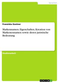 Produktbild: Markennamen. Eigenchaften, Kreation von Markenennamen sowie deren juristische Bedeutung