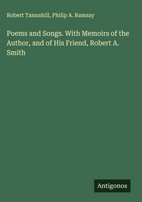Produktbild: Poems and Songs. With Memoirs of the Author, and of His Friend, Robert A. Smith